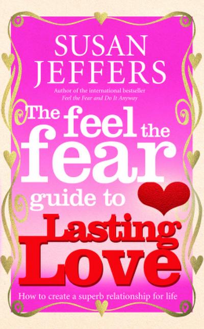 The Feel the Fear Guide to Lasting Love