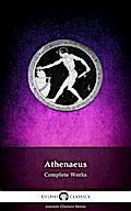 Delphi Complete Works of Athenaeus (Illustrated)
