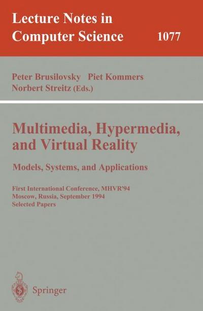 Multimedia, Hypermedia, and Virtual Reality: Models, Systems, and Applications