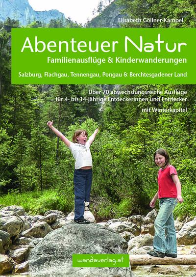 Abenteuer Natur Familienausflüge & Kinderwanderungen - Salzburg, Flachgau, Tennengau, Pongau & Berchtesgadener Land