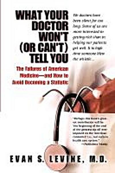 What Your Doctor Won’t (or Can’t) Tell You: The Failures of