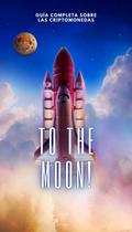To The Moon!: Guía Completa sobre las Criptomonedas