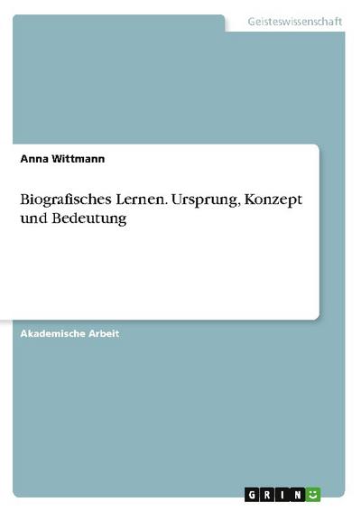 Biografisches Lernen. Ursprung, Konzept und Bedeutung