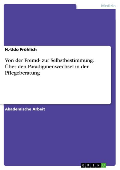 Von der Fremd- zur Selbstbestimmung. Über den Paradigmenwechsel in der Pflegeberatung