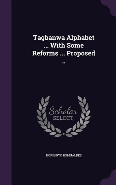 Tagbanwa Alphabet ... with Some Reforms ... Proposed ..