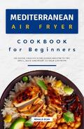 Mediterranean Air Fryer Cookbook for Beginners