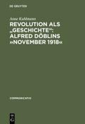 Revolution als ’Geschichte’: Alfred Döblins ’November 1918’