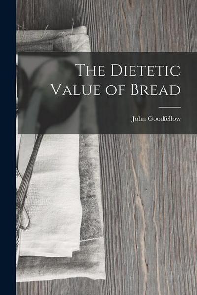 The Dietetic Value of Bread