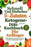 Schnelles Und Einfaches 5-Zutaten-Ketogene-Diät-Kochbuch Für Anfänger