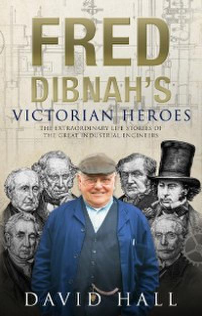 Fred Dibnah’s Victorian Heroes