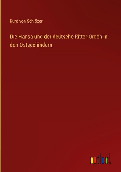 Die Hansa und der deutsche Ritter-Orden in den Ostseeländern