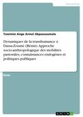 Dynamiques de la transhumance à Dassa-Zoumè (Bénin). Approche socio-anthropologique des mobilités pastorales, connaissances endogènes et politiques publiques