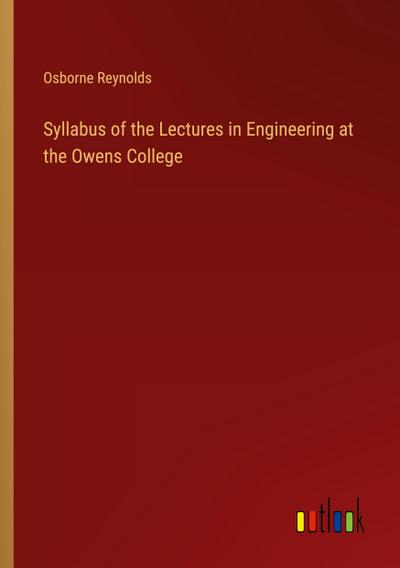 Syllabus of the Lectures in Engineering at the Owens College