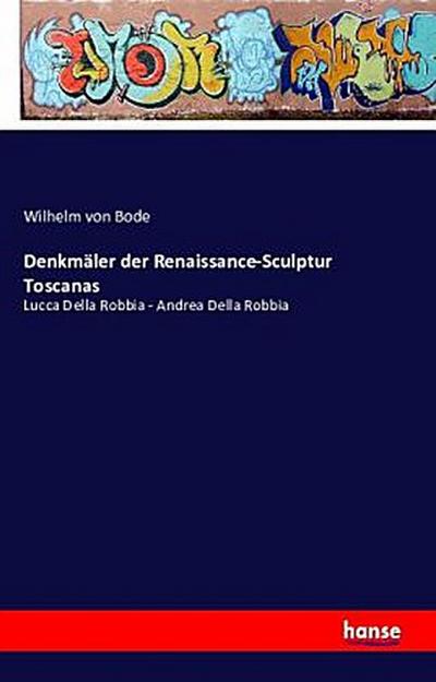 Denkmäler der Renaissance-Sculptur Toscanas