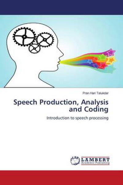 Speech Production, Analysis and Coding