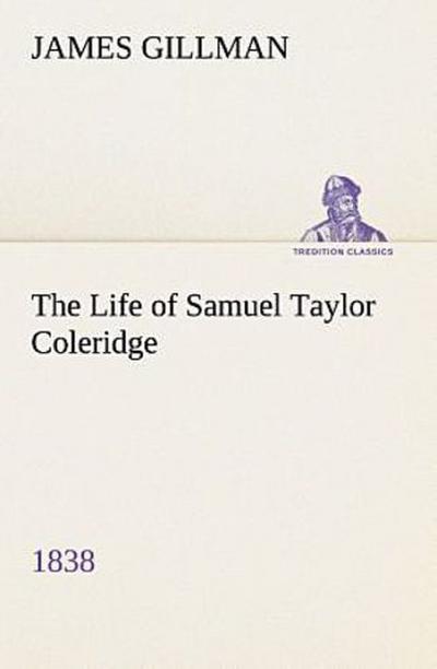 The Life of Samuel Taylor Coleridge 1838