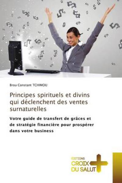 Principes spirituels et divins qui déclenchent des ventes surnaturelles