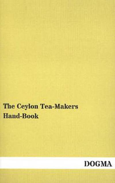 The Ceylon Tea-Makers Hand-Book
