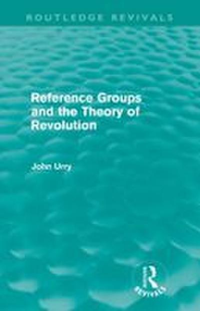 Reference Groups and the Theory of Revolution (Routledge Revivals)