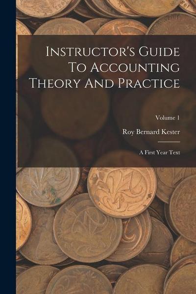 Instructor’s Guide To Accounting Theory And Practice: A First Year Text; Volume 1