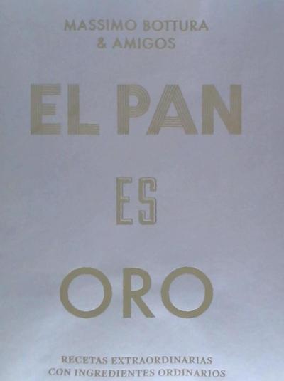 El Pan Es Oro: Recetas Extraordinarias Con Ingredientes Ordinarios (Bread Is Gold) (Spanish Edition)