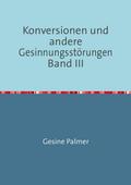 Konversionen und andere Gesinnungsstörungen Band III