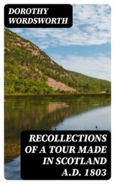 Recollections of a Tour Made in Scotland A.D. 1803