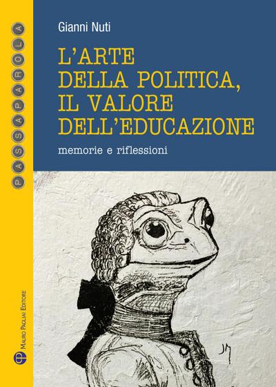 L’ arte della politica, il valore dell’educazione. Memorie e riflessioni