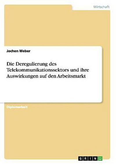 Die Deregulierung des Telekommunikationssektors und ihre Auswirkungen auf den Arbeitsmarkt