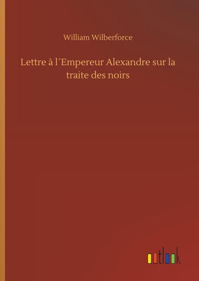 Lettre à l´Empereur Alexandre sur la traite des noirs