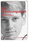 Die IT-Führungskraft . Führungsaufgabe zielorientiert umsetzen (Die Integrata-Qualifizierung)