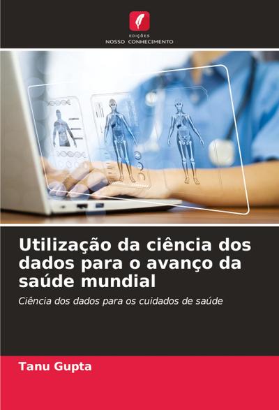 Utilização da ciência dos dados para o avanço da saúde mundial
