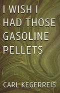 I Wish I Had Those Gasoline Pellets