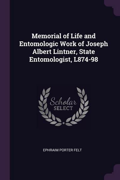 Memorial of Life and Entomologic Work of Joseph Albert Lintner, State Entomologist, L874-98
