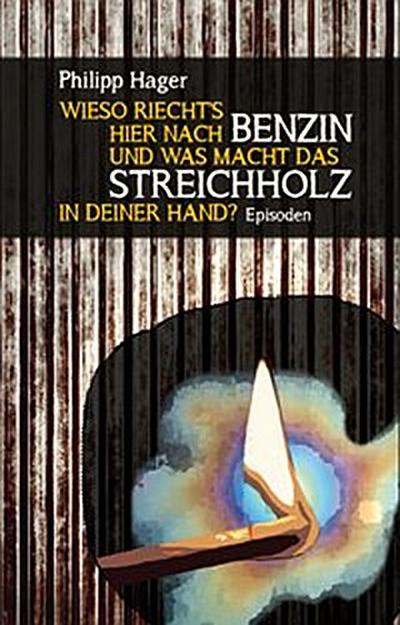 Wieso riecht’s hier nach Benzin und was macht das Streichholz in deiner Hand?