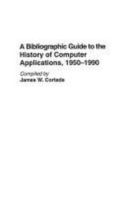 A Bibliographic Guide to the History of Computer Applications, 1950âEUR"1990