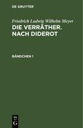 Friedrich Ludwig Wilhelm Meyer: Die Verräther. Nach Diderot. Bändchen 1