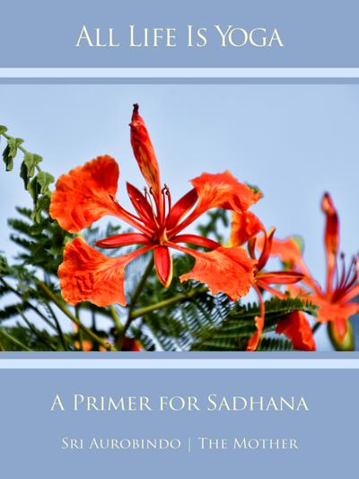 All Life Is Yoga: A Primer for Sadhana