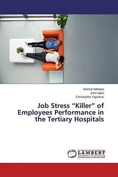 Job Stress "Killer" of Employees Performance in the Tertiary Hospitals