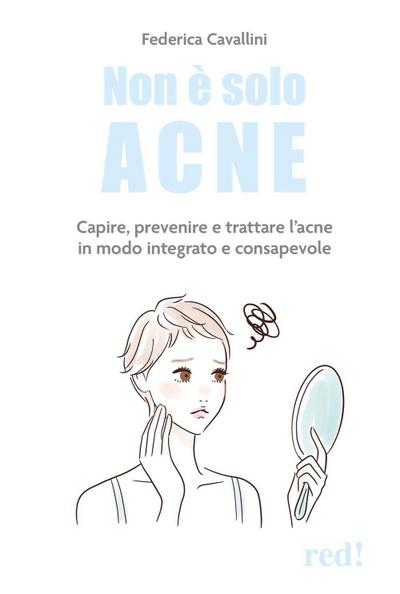Non è solo acne. Capire, prevenire e trattare l’acne in modo integrato e consapevole