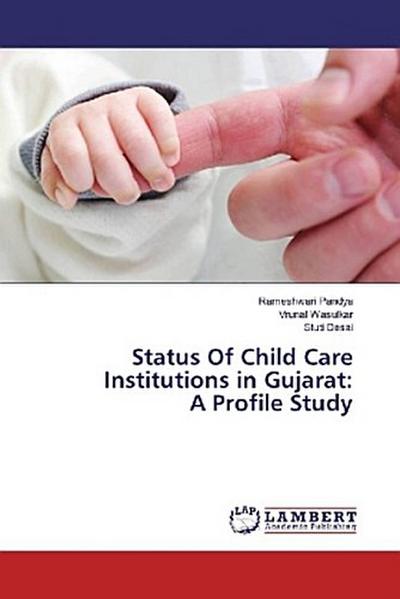 Status Of Child Care Institutions in Gujarat: A Profile Study