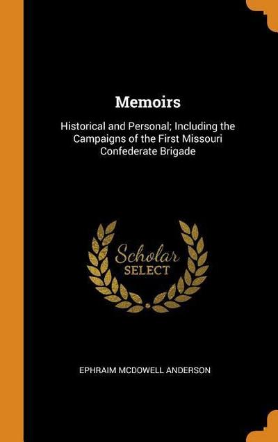 Memoirs: Historical and Personal; Including the Campaigns of the First Missouri Confederate Brigade