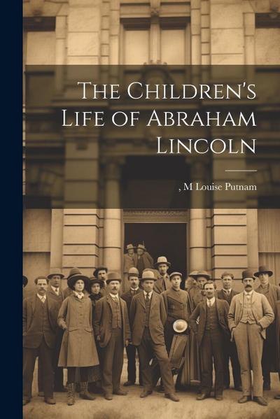 The Children’s Life of Abraham Lincoln