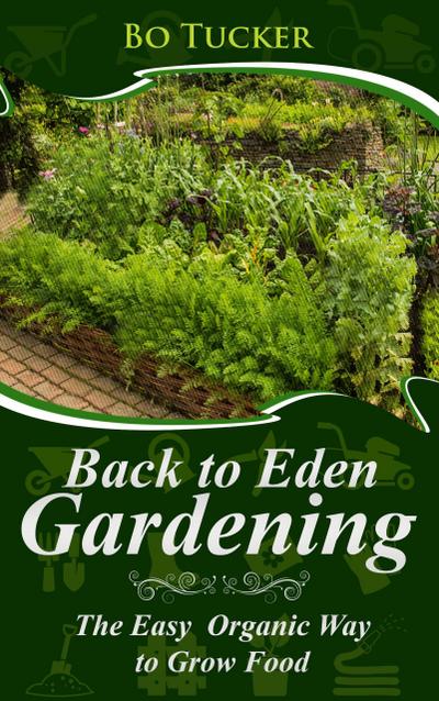Back to Eden Gardening: The Easy Organic Way to Grow Food (Homesteading Freedom)