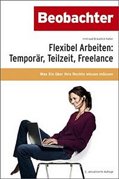 Flexibel arbeiten: Temporär, Teilzeit, Freelance