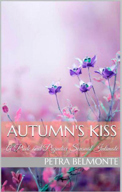 Autumn’s Kiss: A Pride and Prejudice Sensual Intimate (Elizabeth’s Secret Garden, #2)