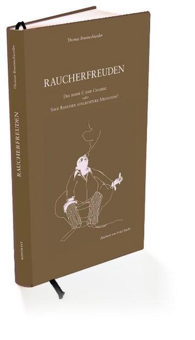 Raucherfreuden: Das Hohe C der Cigarre: Das Hohe C der Cigarre oder Sind Raucher schlechtere Menschen?