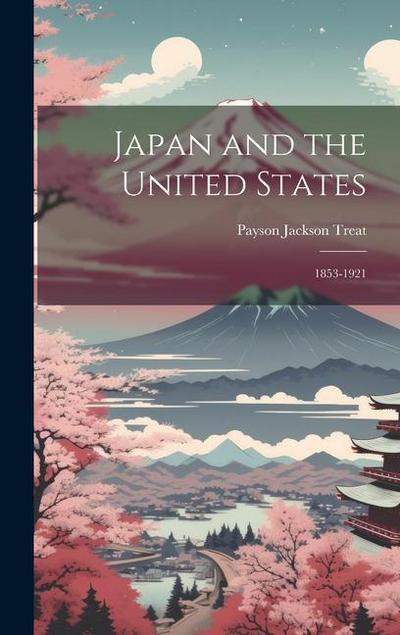 Japan and the United States: 1853-1921