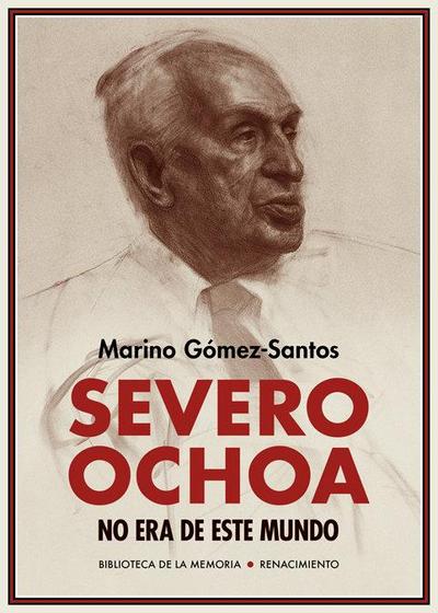 Severo Ochoa no era de este mundo : memorias