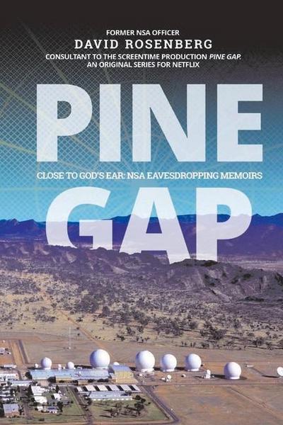 Pine Gap: Close to God’s Ear: Nsa Eavesdropping Memoirs